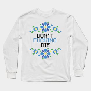 Don't F*cking Die Long Sleeve T-Shirt